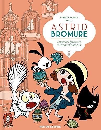 Astrid Bromure (6) : Comment fricasser le lapin charmeur