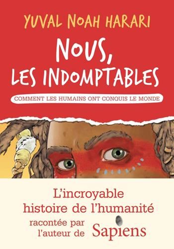 Nous, les indomptables : Comment les humains ont conquis le monde