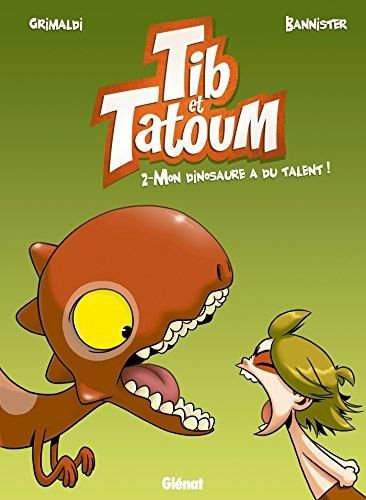 Tib et Tatoum (2) : Mon dinosaure a du talent !